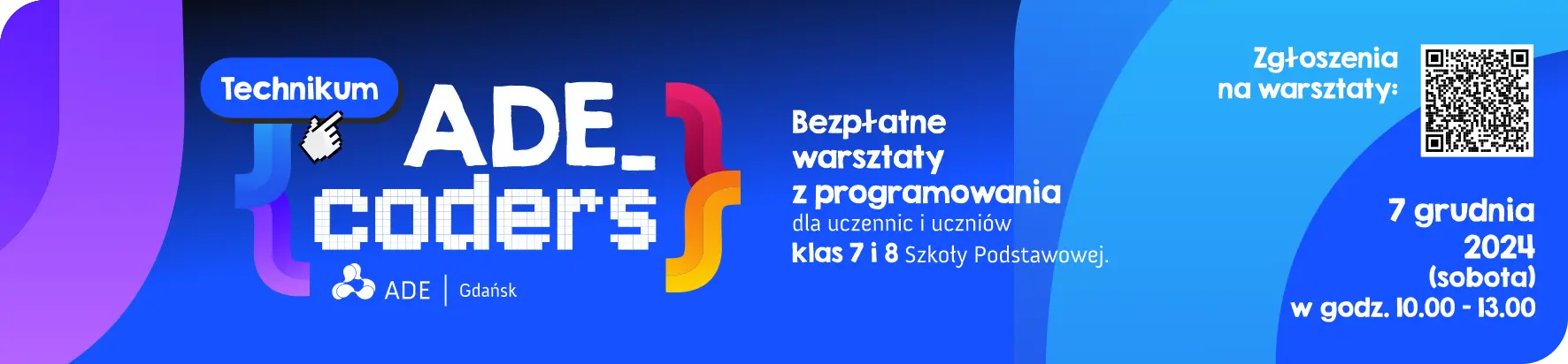 Technikum ADE w Gdańsku zaprasza na ADE_coders. Bezpłatne warsztaty z programowania dla uczniów i uczennic klas 7 i 8 Szkoły Podstawowej. Zgłoszenia na warsztaty przyjmujemy przez formularz zgłoszeniowy, mailowo maria.dagiel-petit@adegdansk.pl lub telefonicznie +48 662 756 540. Warsztaty odbędą się 7 grudnia 2024 (sobota) w godzinach od 10 do 13.